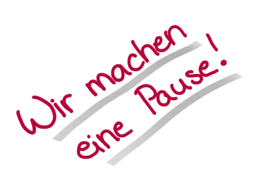 Wir machen eine PAUSE